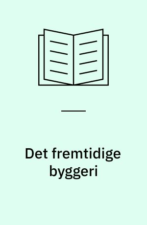 Det fremtidige byggeri : 7. nordiske samfundsøkonomiske byggeforskningsseminar, 1983