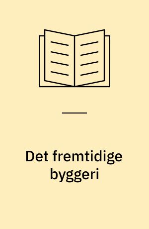 Det fremtidige byggeri : 7. nordiske samfundsøkonomiske byggeforskningsseminar, 1983