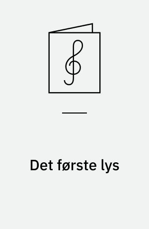 Det første lys : 6 julesange for lige stemmer; 11 : kor for lige stemmer