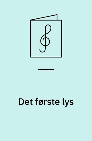 Det første lys : 6 julesange for lige stemmer; 11 : kor for lige stemmer
