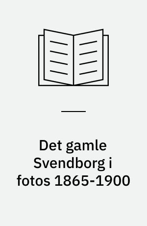 Det gamle Svendborg i fotos 1865-1900