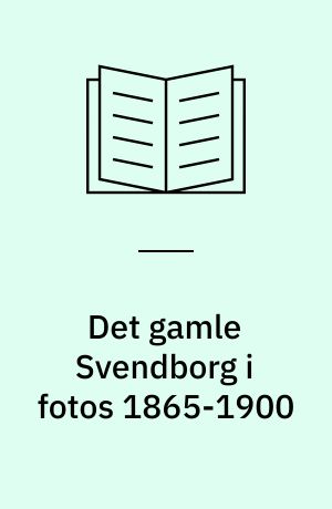 Det gamle Svendborg i fotos 1865-1900