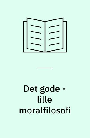 Det gode - lille moralfilosofi