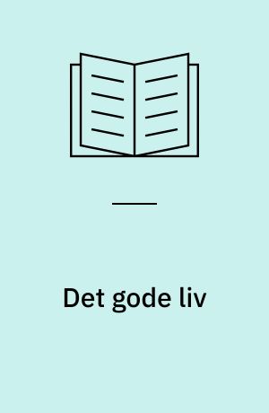 Det gode liv : om moral, etik og god dømmekraft : et filosofisk tema i ungdomslitterære værker