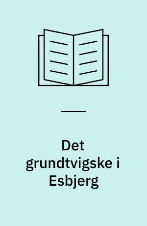 Det grundtvigske i Esbjerg : Grundtvigshusfonden 25 år