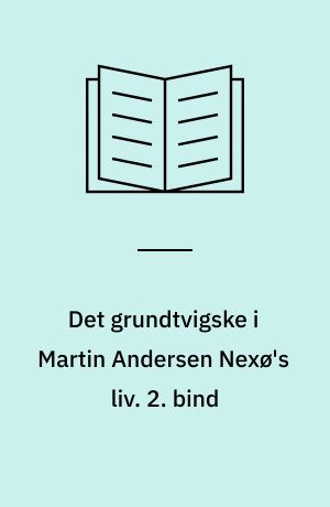 Det grundtvigske i Martin Andersen Nexø's liv. 2. bind