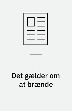 Det gælder om at brænde