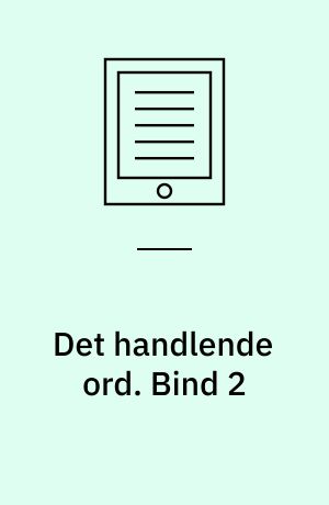 Det handlende ord : N.F.S. Grundtvigs digtning, litteraturkritik og poetik 1798-1819. Bind 2