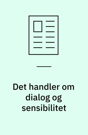 Det handler om dialog og sensibilitet