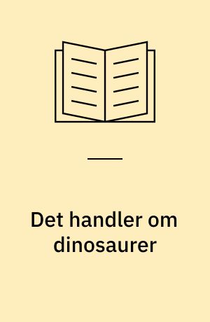 Det handler om dinosaurer