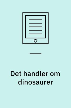 Det handler om dinosaurer