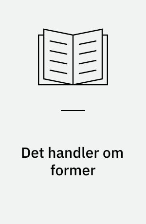 Det handler om former