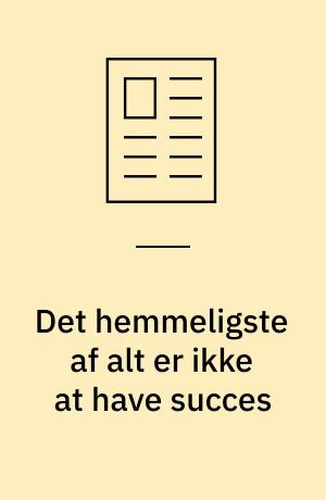 Det hemmeligste af alt er ikke at have succes