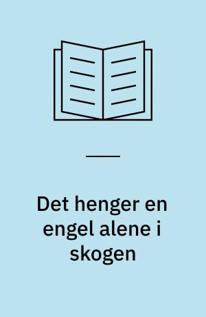 Det henger en engel alene i skogen