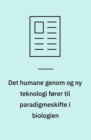Det humane genom og ny teknologi fører til paradigmeskifte i biologien