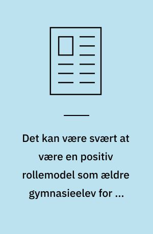 Det kan være svært at være en positiv rollemodel som ældre gymnasieelev for de yngre, når det at drikke sig fuld er normen