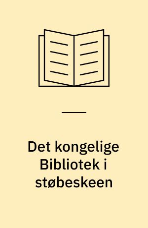 Det kongelige Bibliotek i støbeskeen : studier og samlinger til bestandens historie indtil ca. 1780