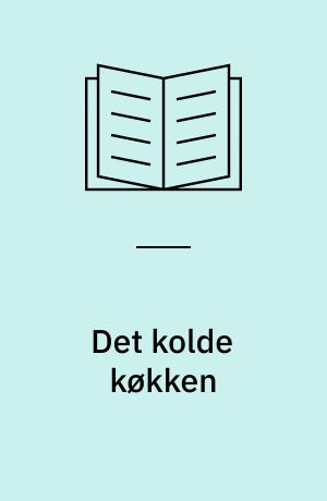 Det kolde køkken : store og små anretninger - med kød og fisk, grøntsager og ost og dejligt tilbehør