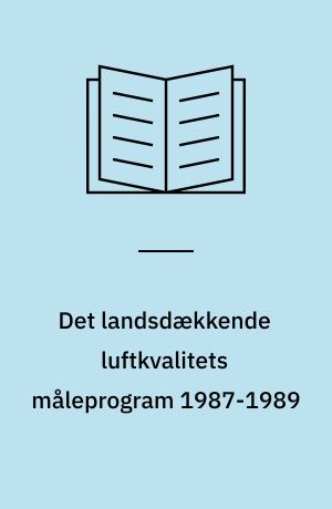 Det landsdækkende luftkvalitets måleprogram 1987-1989 : hovedrapport