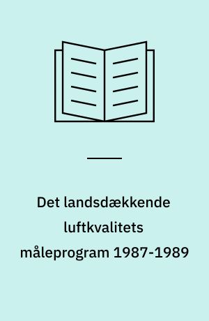 Det landsdækkende luftkvalitets måleprogram 1987-1989 : hovedrapport