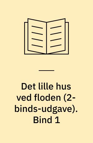 Det lille hus ved floden. Bind 1