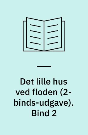 Det lille hus ved floden. Bind 2