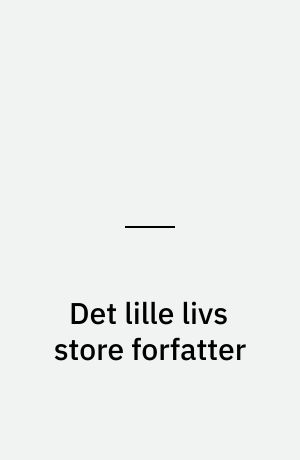 Det lille livs store forfatter : et portræt af Benny Andersen