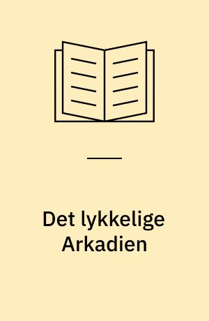 Det lykkelige Arkadien : Grækenland og Europa i 1700-tallet