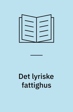 Det lyriske fattighus : Mit poesialbum