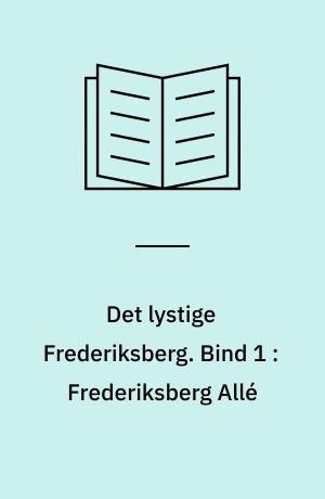 Det lystige Frederiksberg. Bind 1 : Frederiksberg Allé