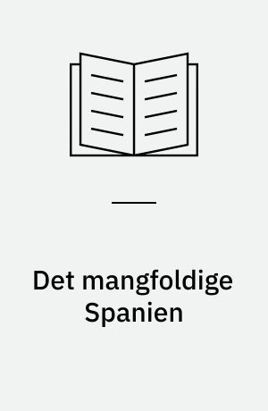 Det mangfoldige Spanien : overvejelser omkring tradition, modernitet og identitet