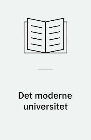 Det moderne universitet : kampe, brud og de lange linjer