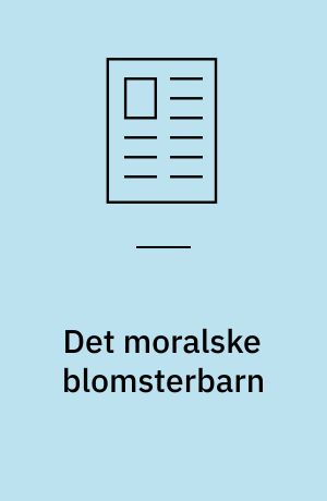 Det moralske blomsterbarn : Agnete Bjørn om prostitution, bordeller, alfonser, den nødvendige utroskab, skilsmisse, sjaskeri med livet og magtesløse forældre