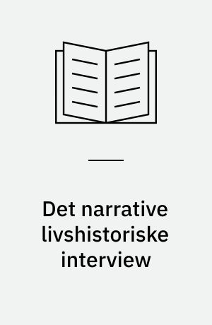 Det narrative livshistoriske interview : introduktion til Fritz Schützes teoretiske og metodologiske arbejde