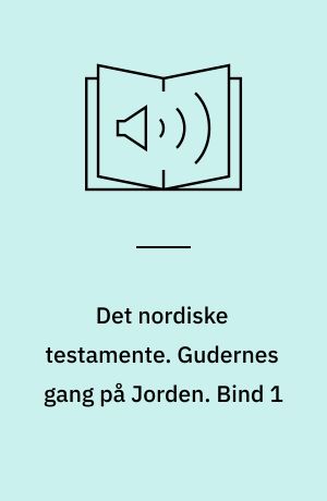 Det nordiske testamente. Gudernes gang på Jorden. Bind 1