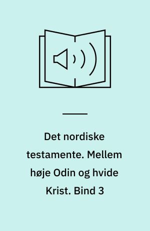 Det nordiske testamente. Mellem høje Odin og hvide Krist. Bind 3