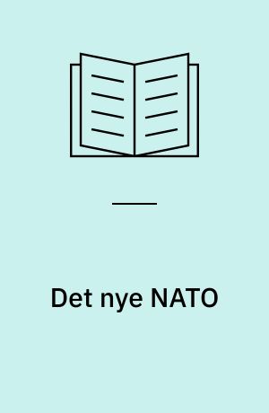 Det nye NATO : om NATO's tilpasning til de ændrede sikkerhedspolitiske vilkår