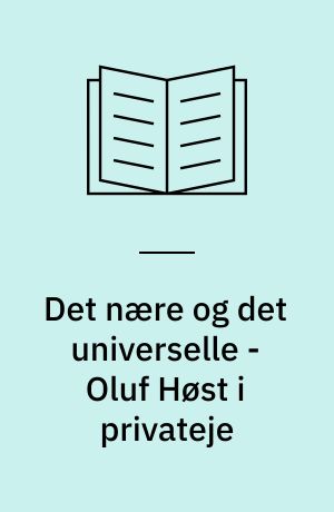 Det nære og det universelle - Oluf Høst i privateje