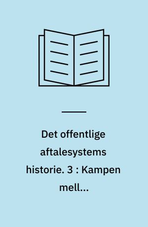 Det offentlige aftalesystems historie. 3 : Kampen mellem ansættelsesformerne, 1970-1990 : Tilpasning af aftalesystemet til overenskomsternes fremvækst