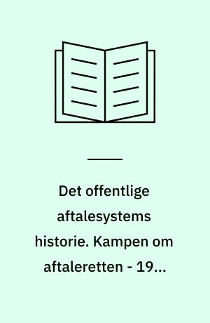 Det offentlige aftalesystems historie. Kampen om aftaleretten - 1940-1970 : reformen, der skulle sikre tjenestemandsansættelsens dominans