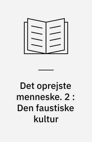 Det oprejste menneske : vol. I-III. 2 : Den faustiske kultur