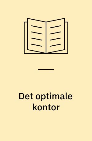 Det optimale kontor : arbejdspladsens indretning og bygningsmiljø