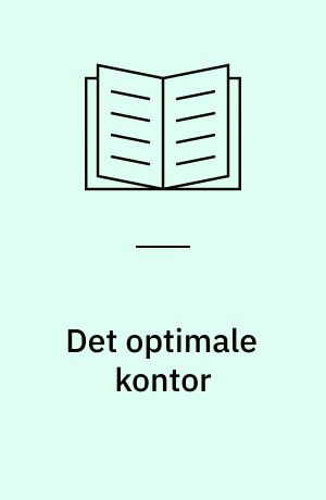 Det optimale kontor : arbejdspladsens indretning og bygningsmiljø