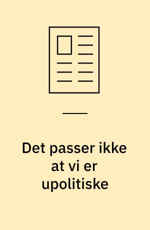 Det passer ikke at vi er upolitiske
