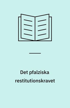 Det pfalziska restitutionskravet : En rättsdiskussion från 30-åriga krigets dagar