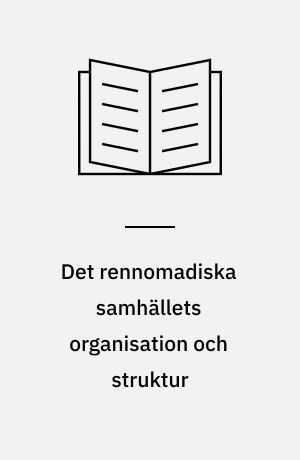Det rennomadiska samhällets organisation och struktur : med särskild hänsyn till forhållandena i Tuorpon och Sirkas samebyar 1759-1868