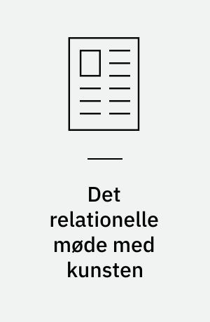 Det relationelle møde med kunsten : - overvejelser om børns møde med kunstværker i en undervisningssammenhæng
