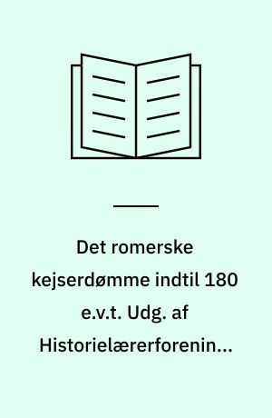 Det romerske kejserdømme indtil 180 e.v.t. Udg. af Historielærerforeningen
