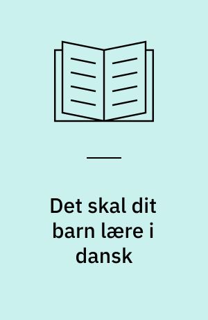 Det skal dit barn lære i dansk