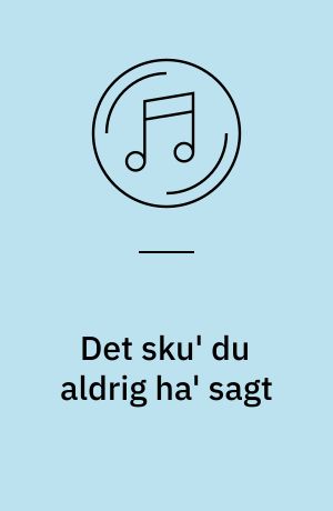 Det sku' du aldrig ha' sagt